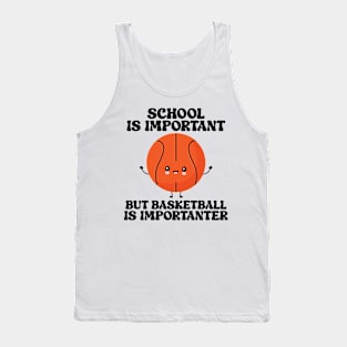 school is important but basketball is importanter Tank Top